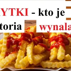 Kto wymyślił frytki? Prawda o ich pochodzeniu i historii