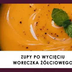 Jakie zupy po usunięciu woreczka żółciowego - łatwe i zdrowe przepisy